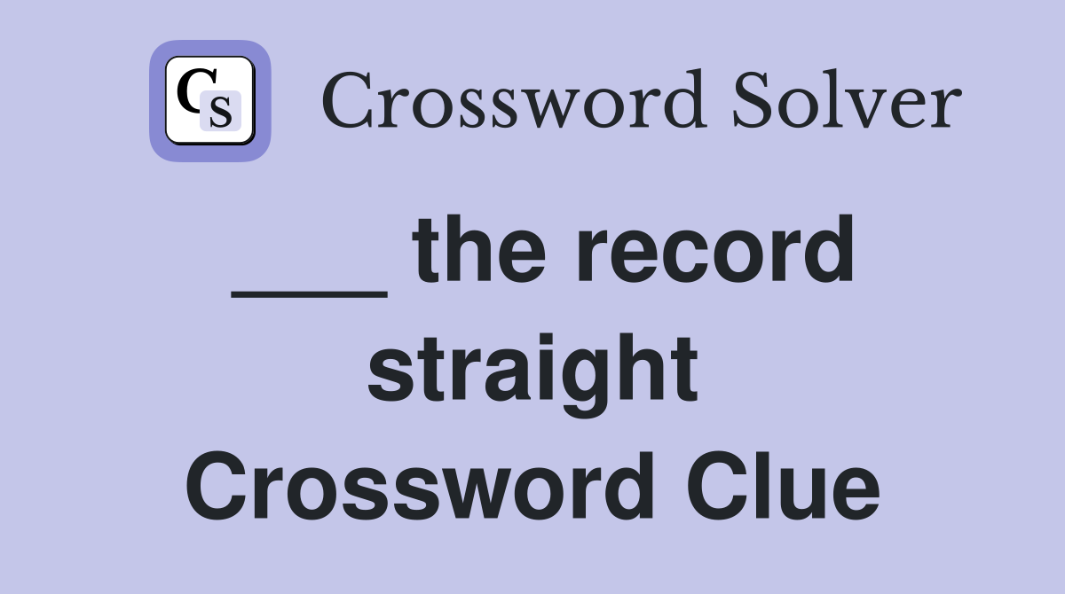 the record straight Crossword Clue Answers Crossword Solver